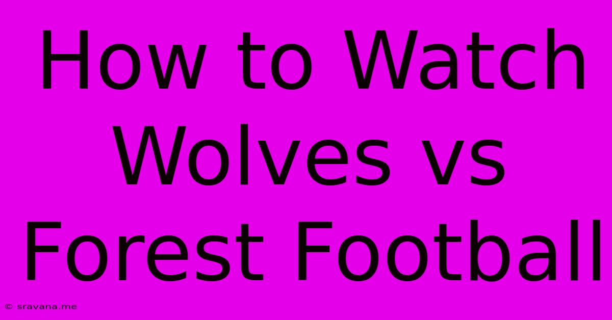 How To Watch Wolves Vs Forest Football