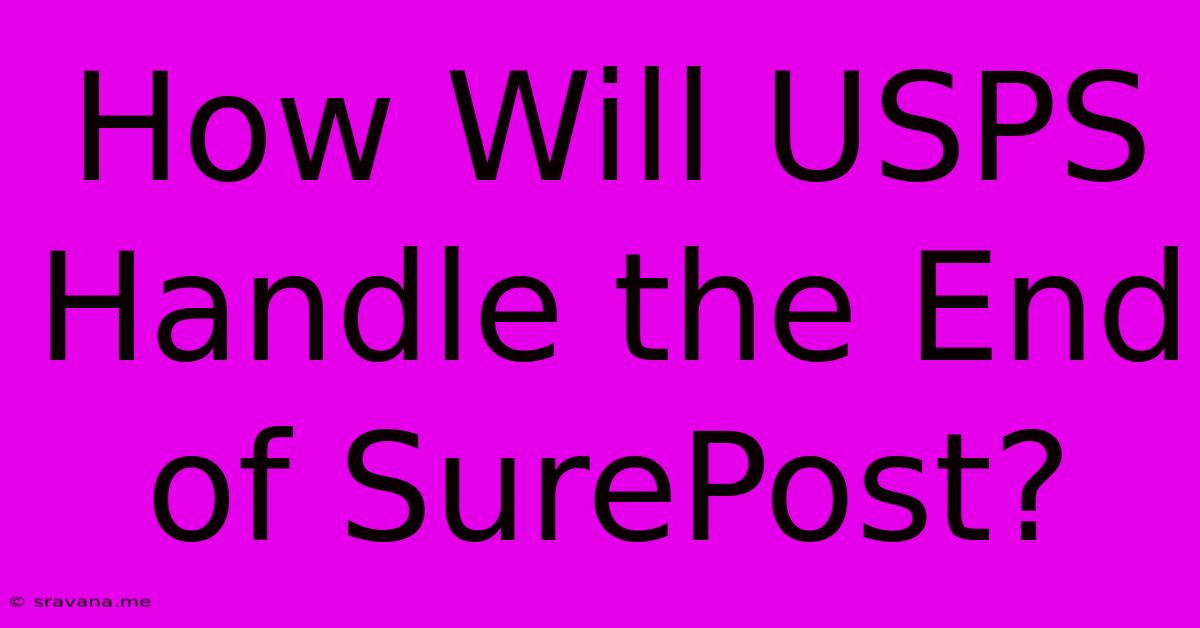 How Will USPS Handle The End Of SurePost?