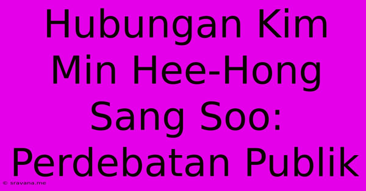 Hubungan Kim Min Hee-Hong Sang Soo: Perdebatan Publik