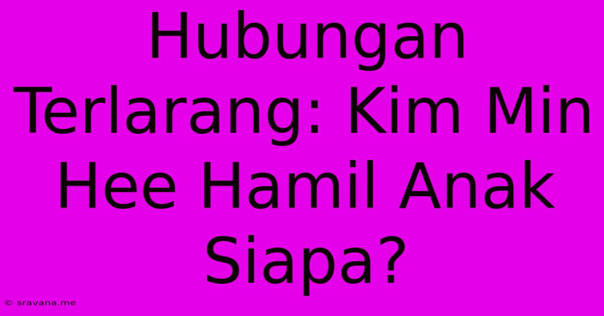 Hubungan Terlarang: Kim Min Hee Hamil Anak Siapa?