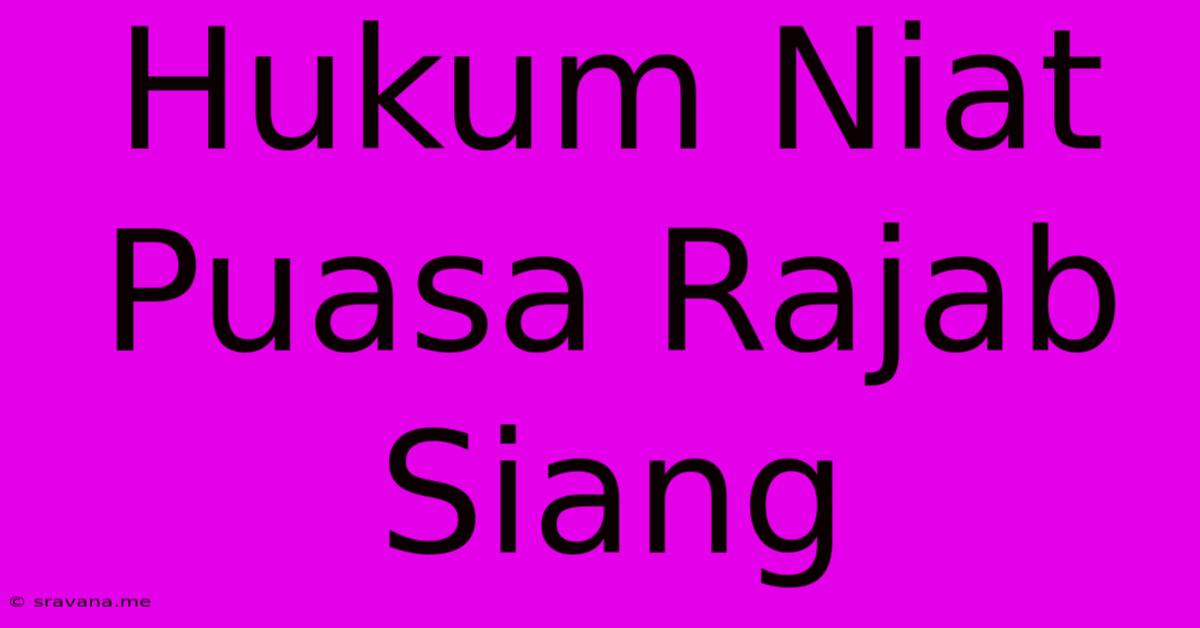 Hukum Niat Puasa Rajab Siang