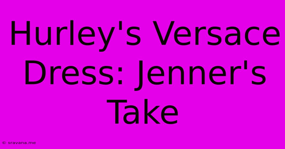 Hurley's Versace Dress: Jenner's Take