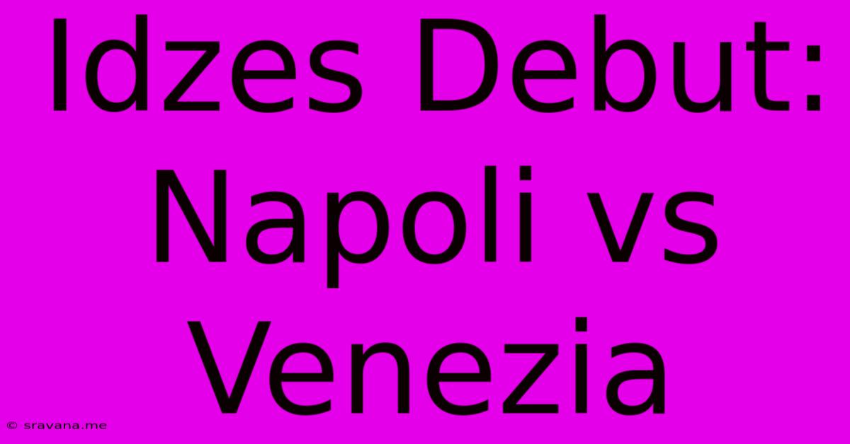 Idzes Debut: Napoli Vs Venezia