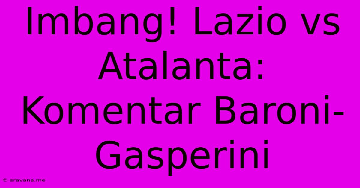 Imbang! Lazio Vs Atalanta: Komentar Baroni-Gasperini