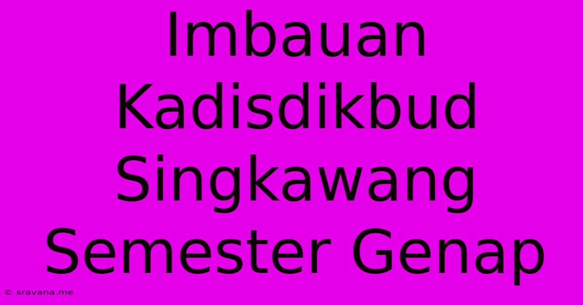 Imbauan Kadisdikbud Singkawang Semester Genap