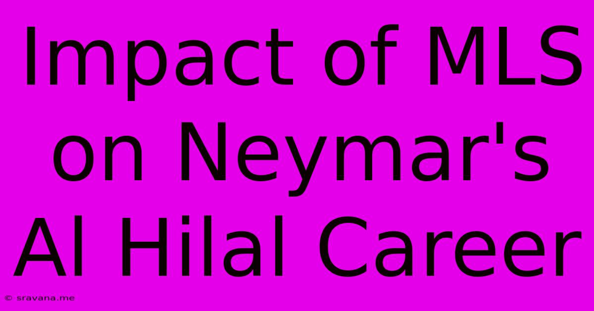 Impact Of MLS On Neymar's Al Hilal Career