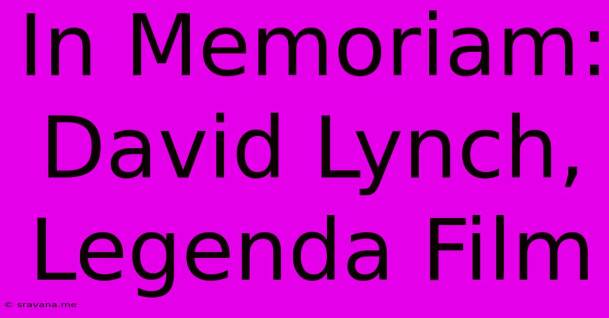 In Memoriam: David Lynch, Legenda Film