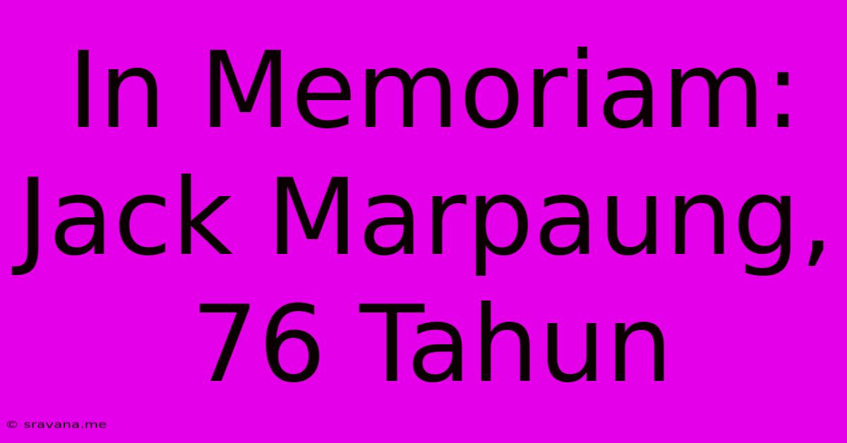 In Memoriam: Jack Marpaung, 76 Tahun