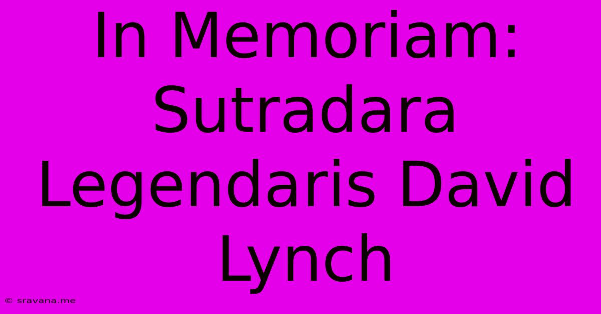 In Memoriam: Sutradara Legendaris David Lynch