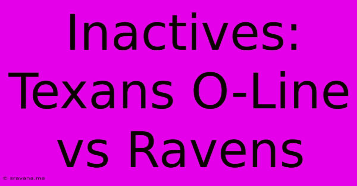 Inactives: Texans O-Line Vs Ravens