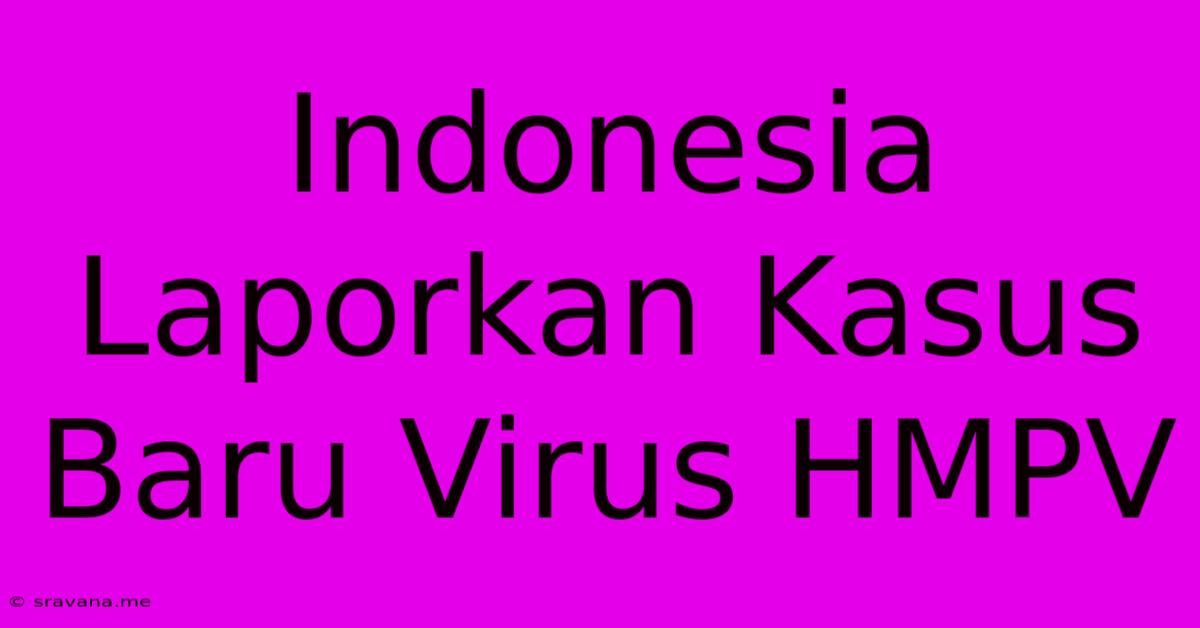 Indonesia Laporkan Kasus Baru Virus HMPV