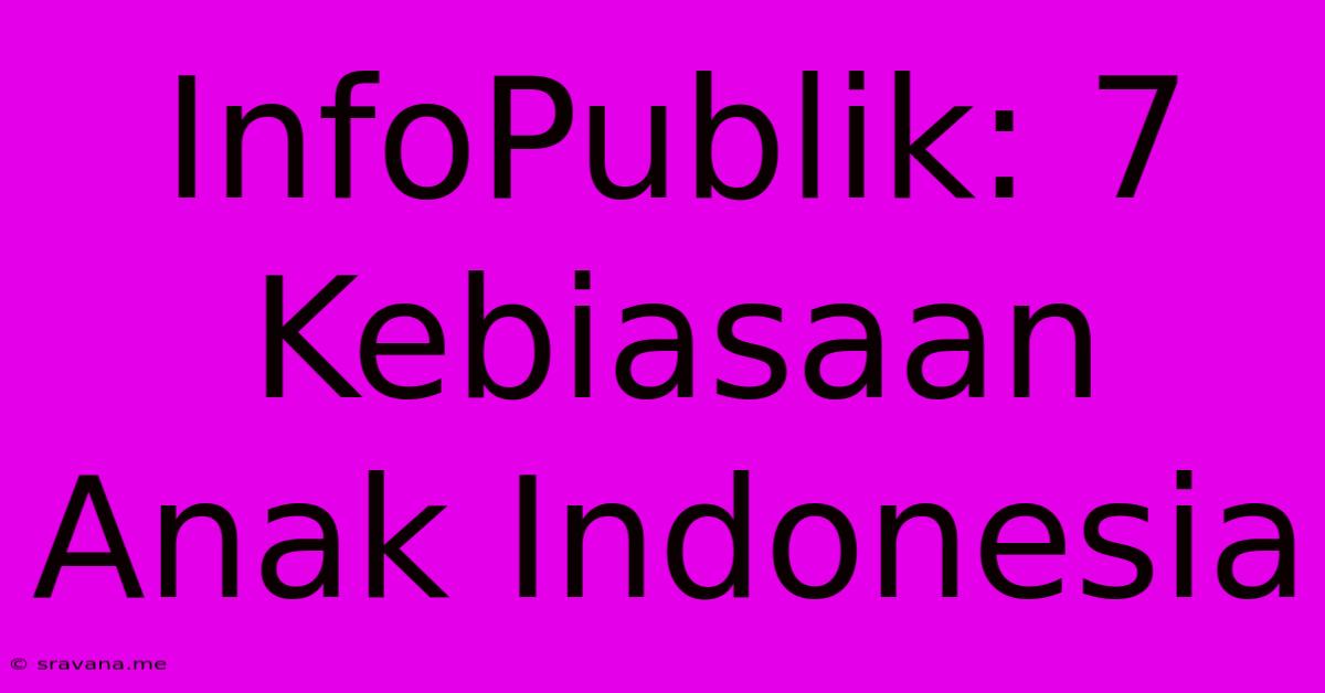 InfoPublik: 7 Kebiasaan Anak Indonesia