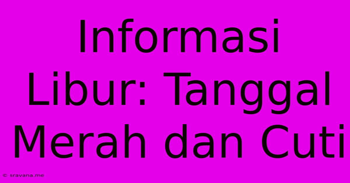 Informasi Libur: Tanggal Merah Dan Cuti