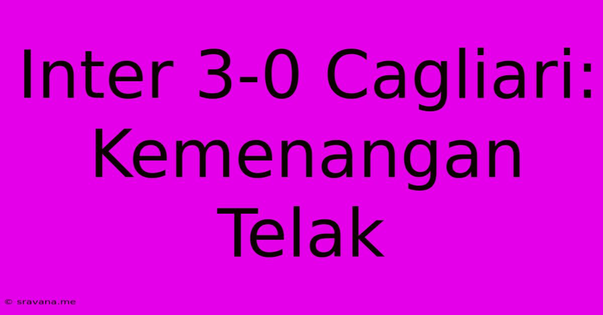 Inter 3-0 Cagliari: Kemenangan Telak