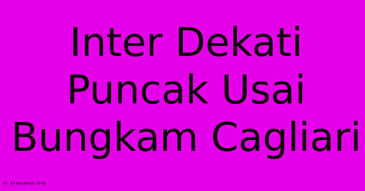 Inter Dekati Puncak Usai Bungkam Cagliari