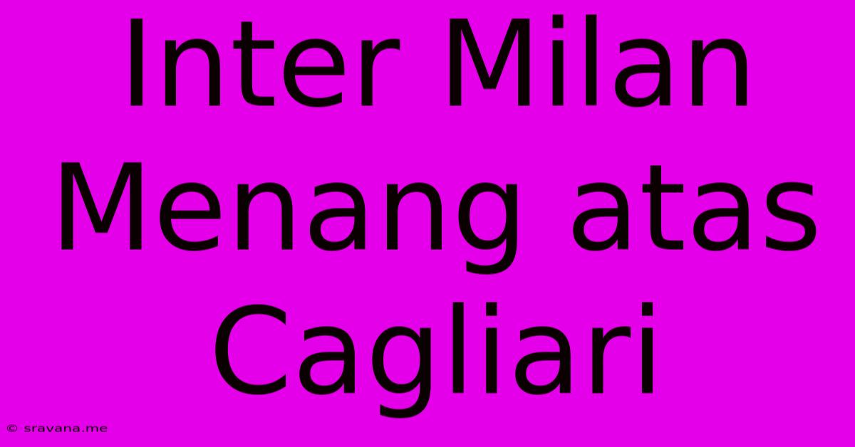 Inter Milan Menang Atas Cagliari