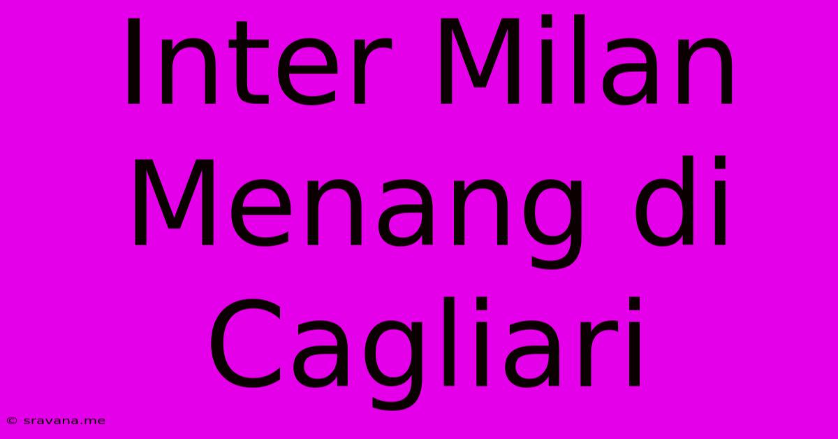 Inter Milan Menang Di Cagliari