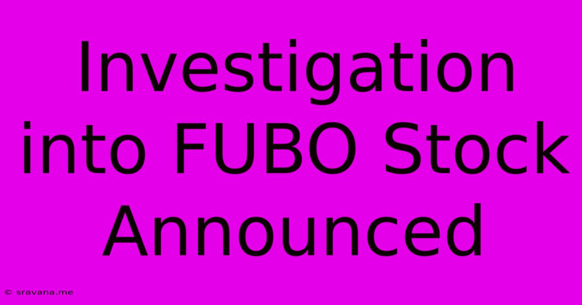 Investigation Into FUBO Stock Announced