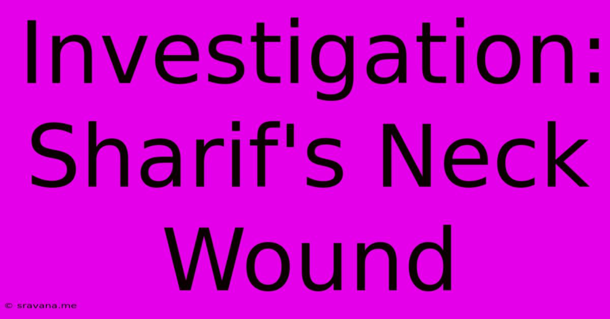 Investigation: Sharif's Neck Wound