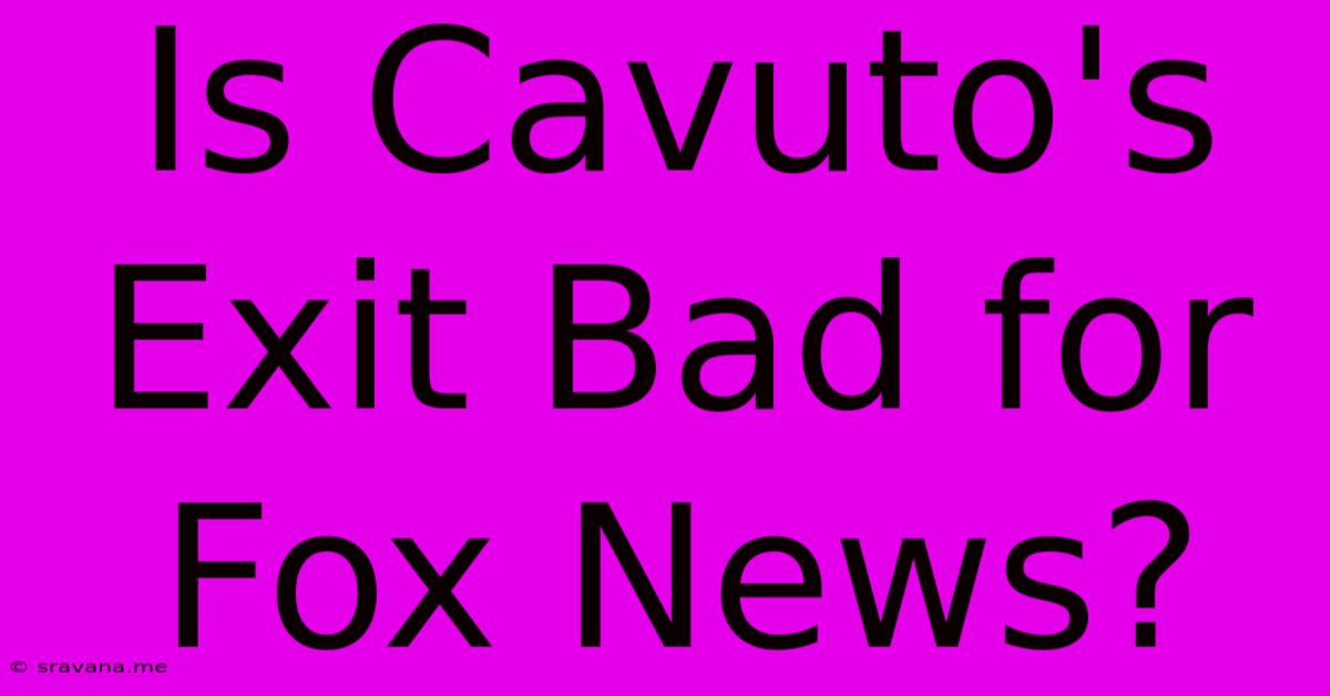 Is Cavuto's Exit Bad For Fox News?