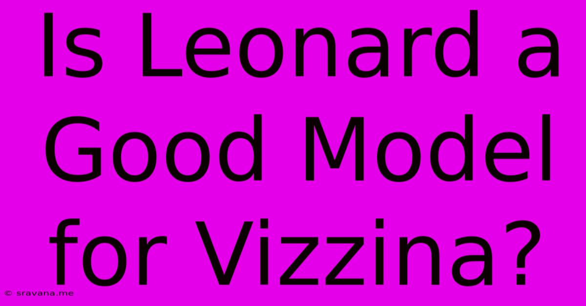 Is Leonard A Good Model For Vizzina?