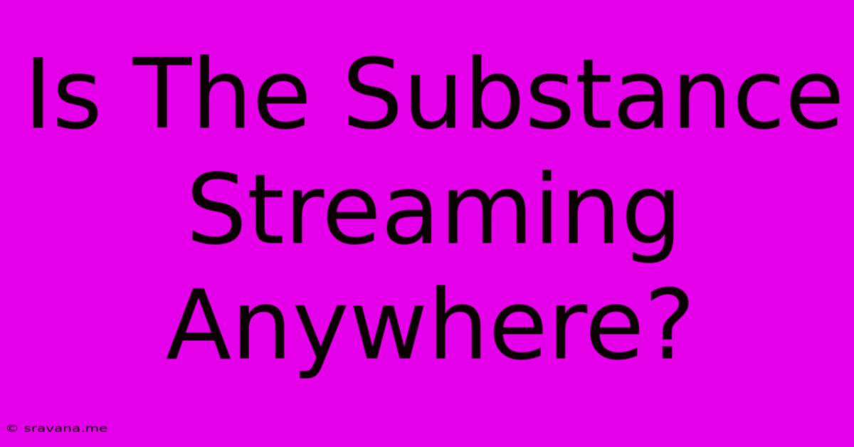 Is The Substance Streaming Anywhere?