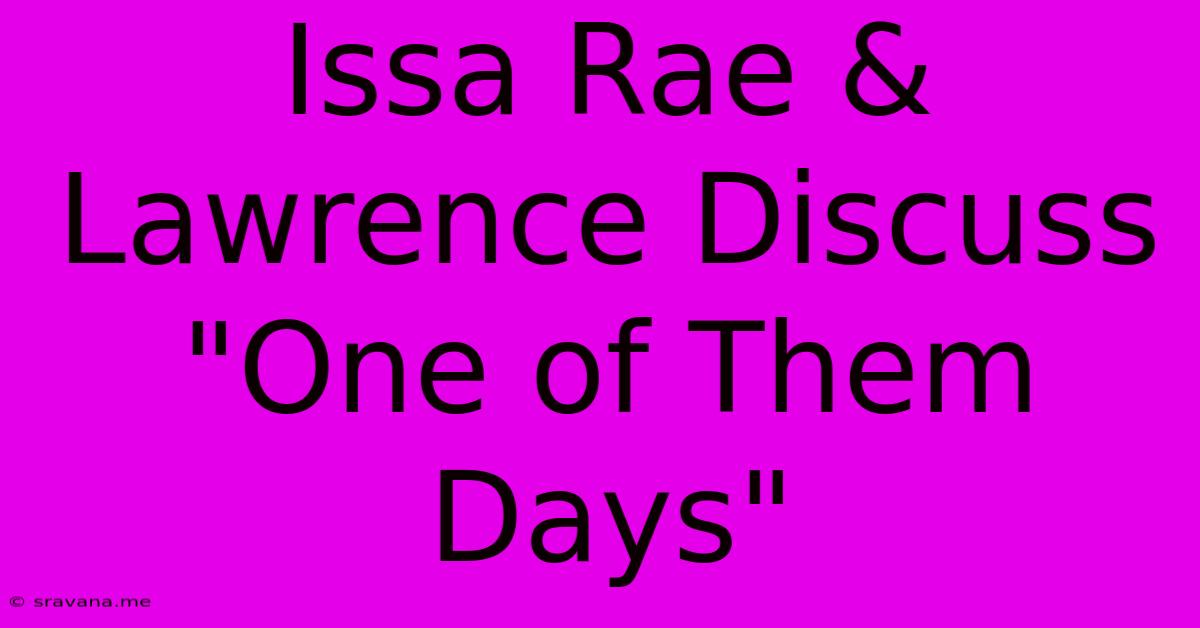 Issa Rae & Lawrence Discuss 