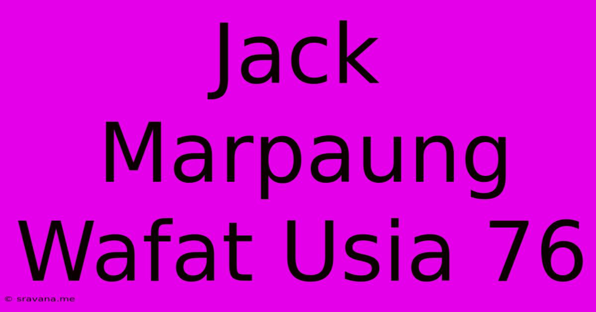 Jack Marpaung Wafat Usia 76