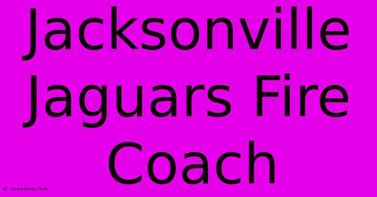 Jacksonville Jaguars Fire Coach