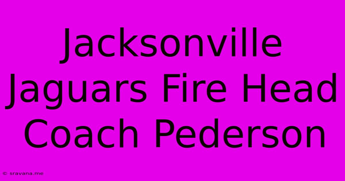 Jacksonville Jaguars Fire Head Coach Pederson