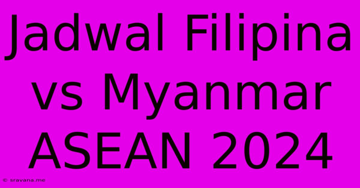 Jadwal Filipina Vs Myanmar ASEAN 2024