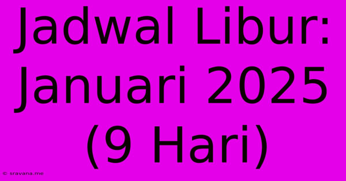 Jadwal Libur: Januari 2025 (9 Hari)