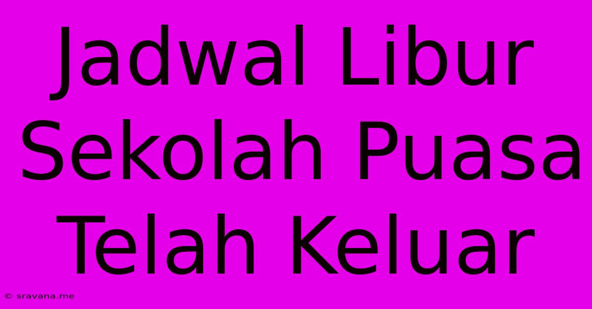 Jadwal Libur Sekolah Puasa Telah Keluar