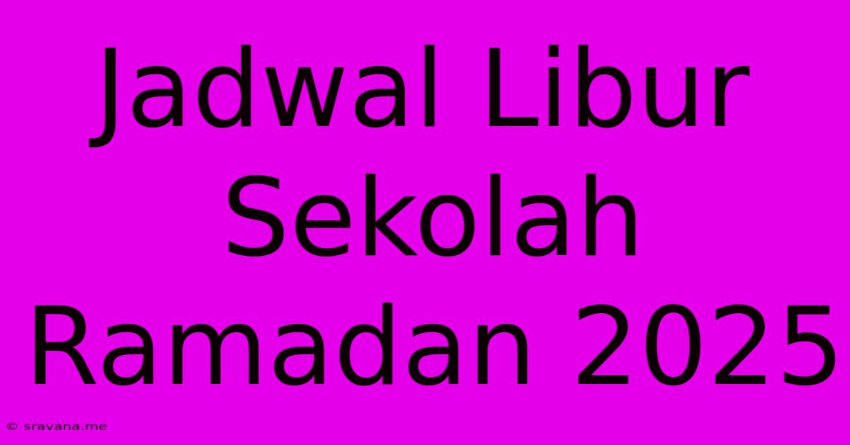 Jadwal Libur Sekolah Ramadan 2025