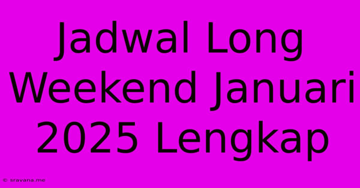 Jadwal Long Weekend Januari 2025 Lengkap