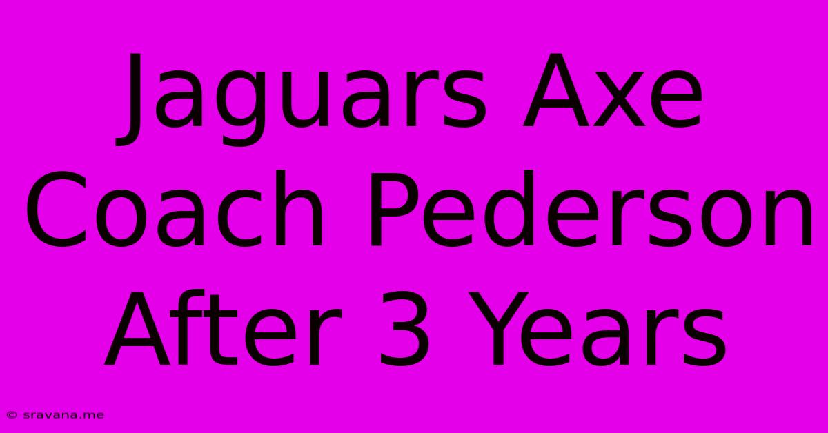 Jaguars Axe Coach Pederson After 3 Years