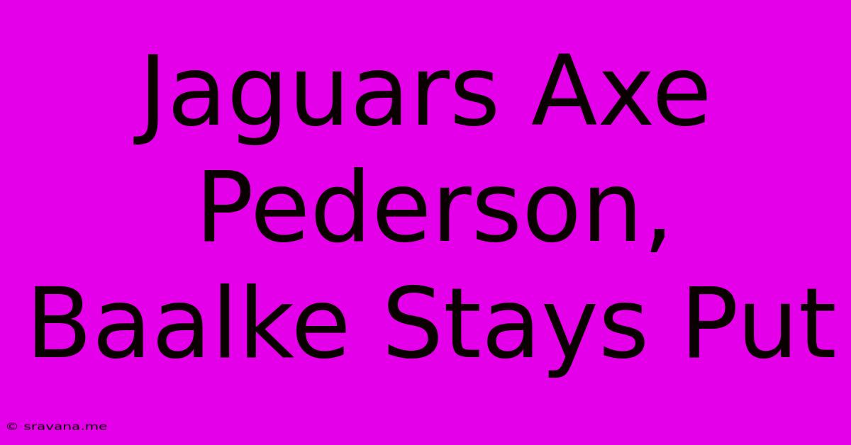 Jaguars Axe Pederson, Baalke Stays Put