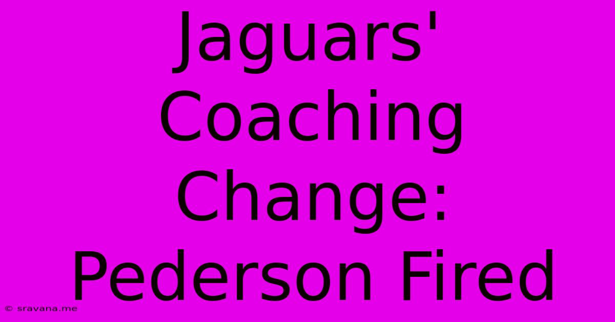 Jaguars' Coaching Change: Pederson Fired