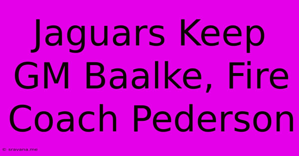 Jaguars Keep GM Baalke, Fire Coach Pederson