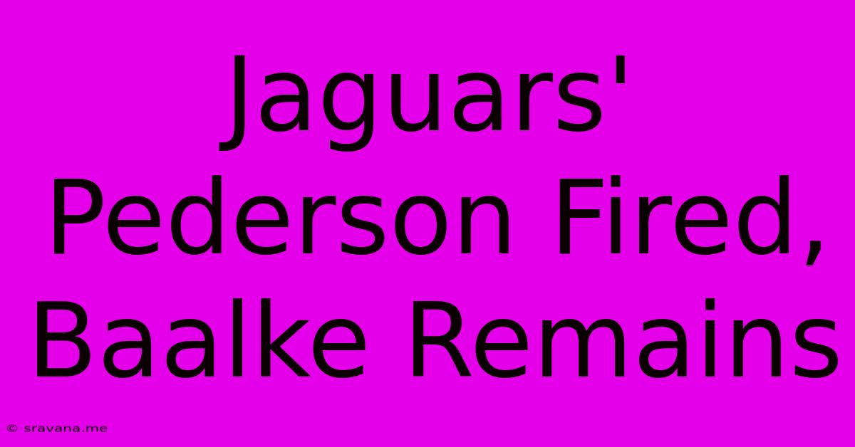 Jaguars' Pederson Fired, Baalke Remains