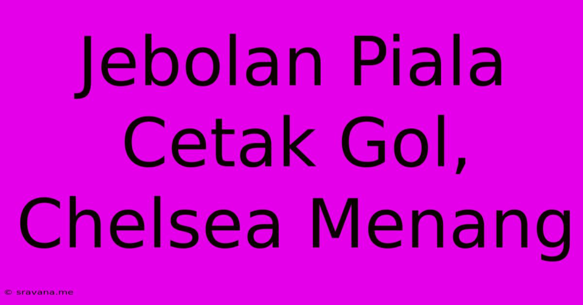 Jebolan Piala Cetak Gol, Chelsea Menang