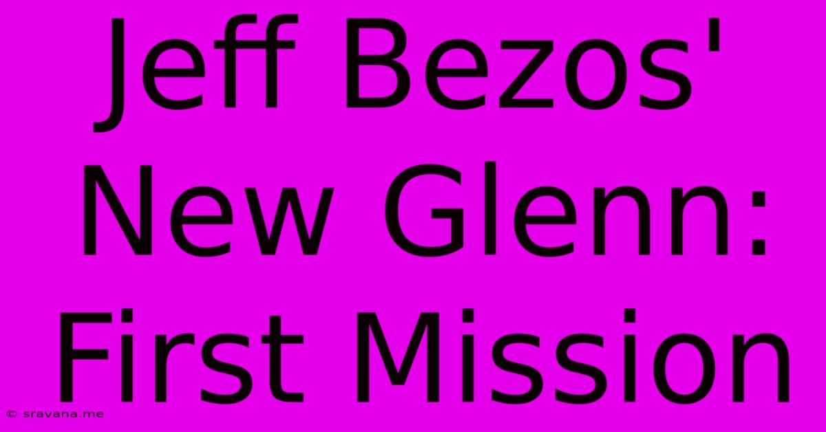 Jeff Bezos' New Glenn: First Mission