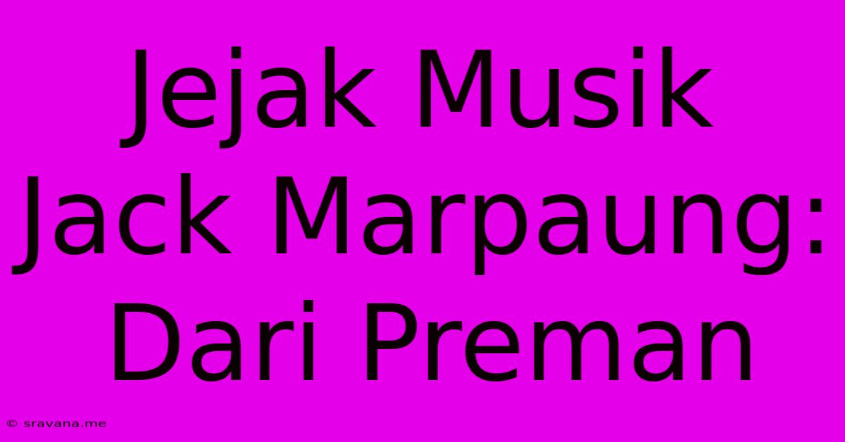 Jejak Musik Jack Marpaung: Dari Preman