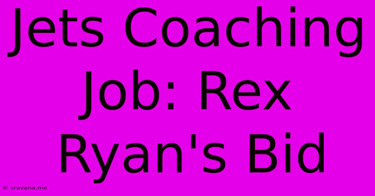 Jets Coaching Job: Rex Ryan's Bid