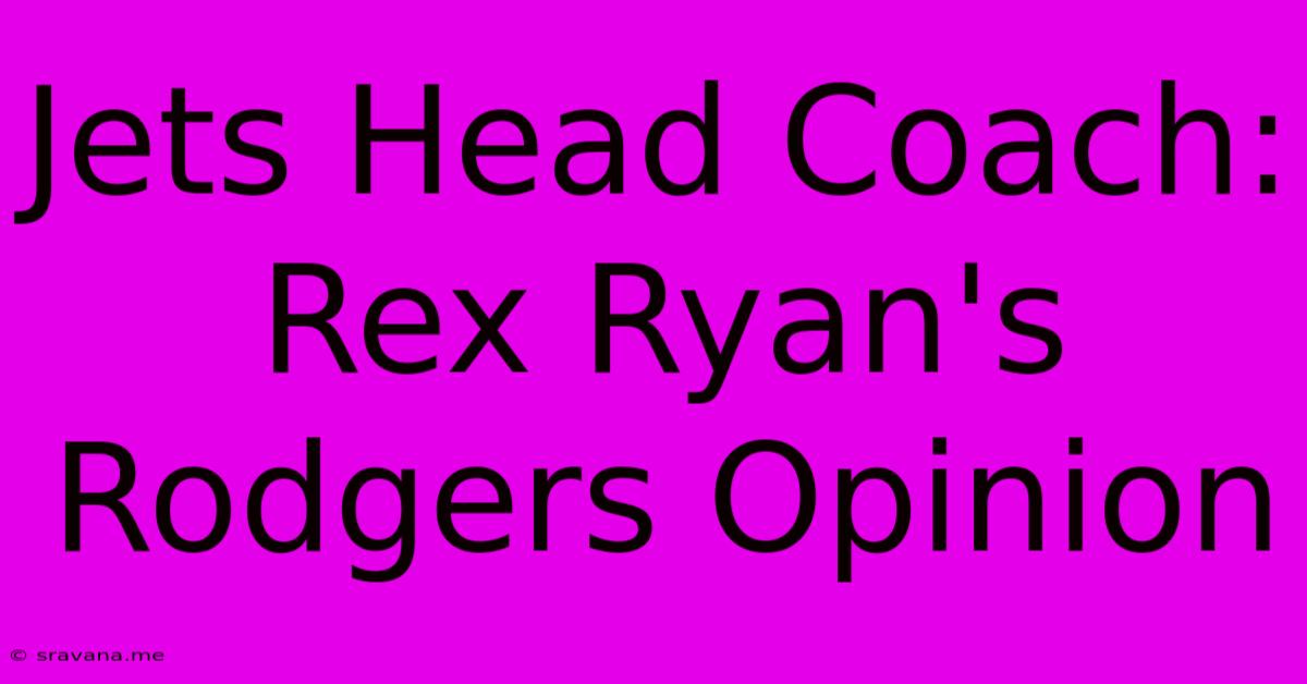 Jets Head Coach: Rex Ryan's Rodgers Opinion