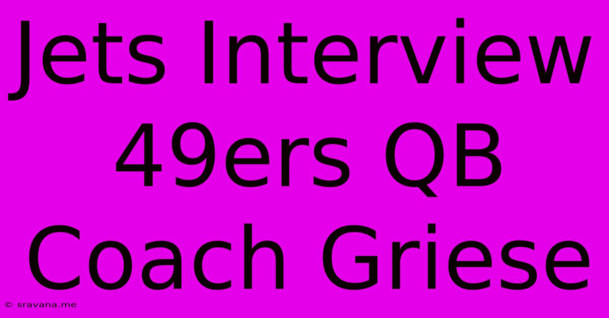 Jets Interview 49ers QB Coach Griese