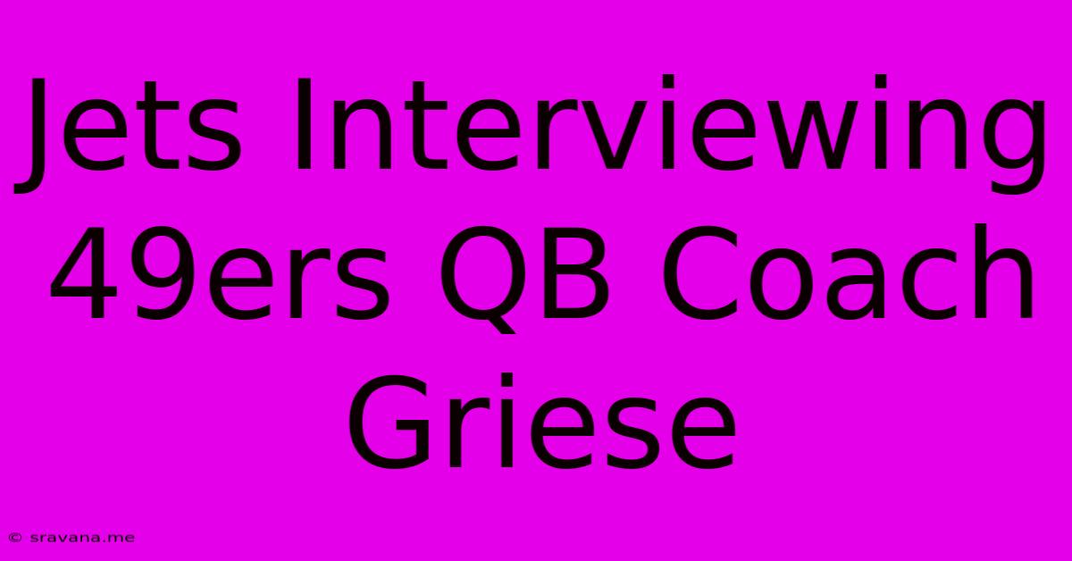 Jets Interviewing 49ers QB Coach Griese