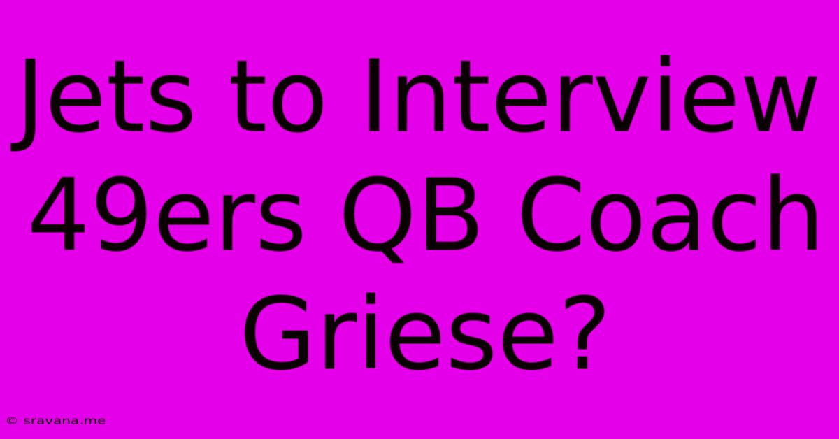 Jets To Interview 49ers QB Coach Griese?