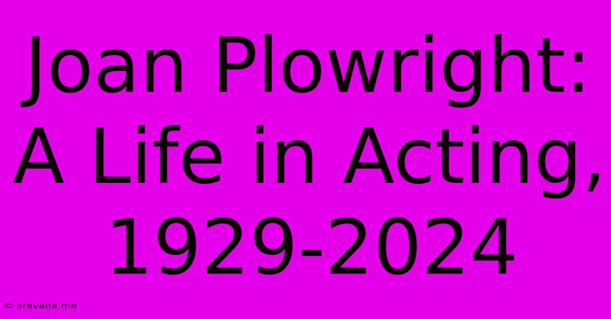 Joan Plowright: A Life In Acting, 1929-2024