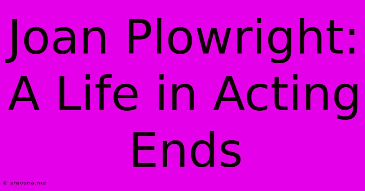 Joan Plowright: A Life In Acting Ends